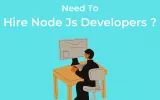 Need To Hire Node Js Developers ?